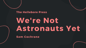 We’re Not Astronauts Yet