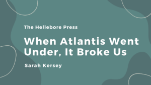 When Atlantis Went Under, It Broke Us